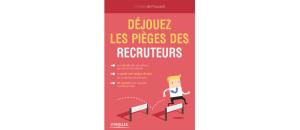 Un guide pour déjouer les pièges des recruteurs