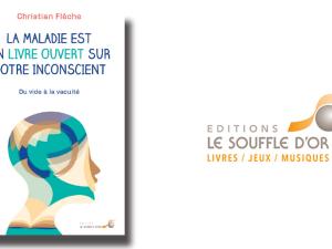  alt="La maladie est un livre ouvert sur notre inconscient, un ouvrage signé Christian Flèche aux édition Le Souffle d'OR"